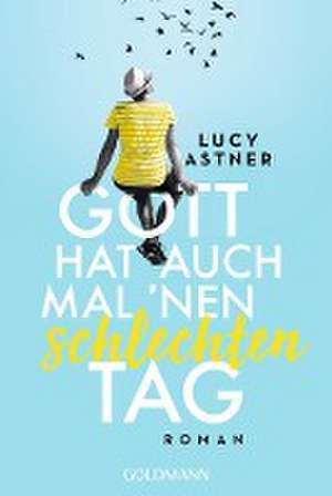 Gott hat auch mal 'nen schlechten Tag de Lucy Astner