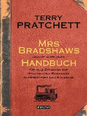 Mrs Bradshaws höchst nützliches Handbuch für alle Strecken der Hygienischen Eisenbahn Ankh-Morpork und Sto-Ebene de Terry Pratchett