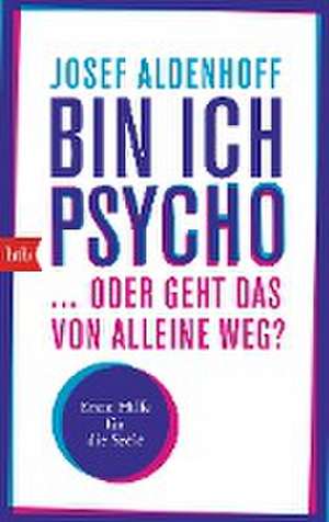 Bin ich Psycho ... oder geht das von alleine weg? de Josef Aldenhoff