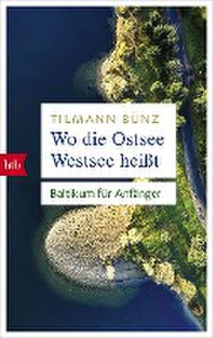 Wo die Ostsee Westsee heißt de Tilmann Bünz