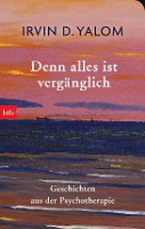 Denn alles ist vergänglich de Irvin Yalom