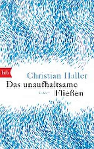 Das unaufhaltsame Fließen de Christian Haller