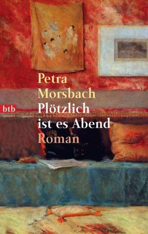 Plötzlich ist es Abend de Petra Morsbach