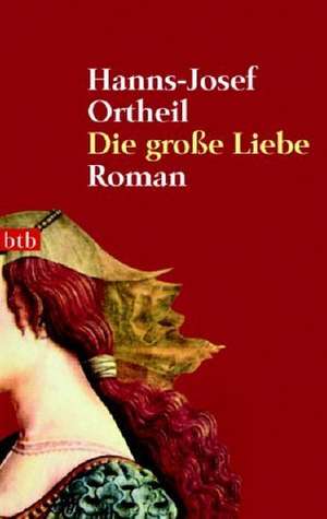 Die große Liebe de Hanns-Josef Ortheil