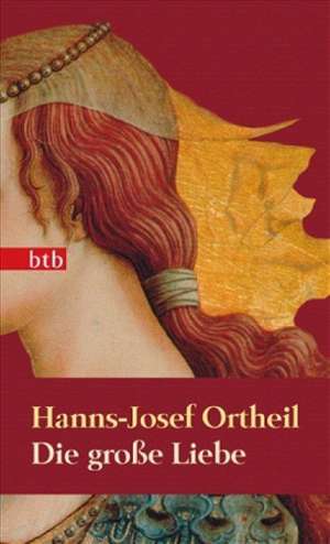 Die große Liebe de Hanns-Josef Ortheil