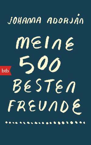 Meine 500 besten Freunde de Johanna Adorján