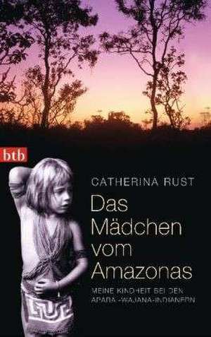 Das Mädchen vom Amazonas de Catherina Rust