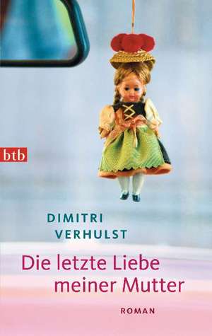 Die letzte Liebe meiner Mutter de Dimitri Verhulst