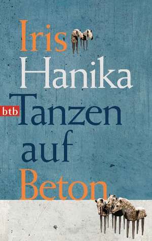 Tanzen auf Beton de Iris Hanika