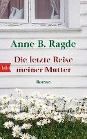 Die letzte Reise meiner Mutter de Anne B. Ragde