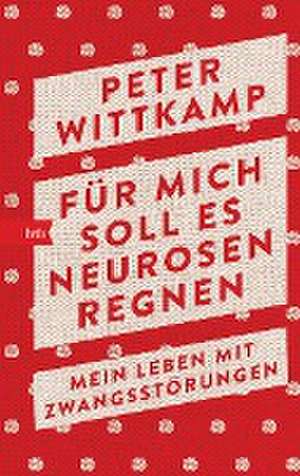 Für mich soll es Neurosen regnen de Peter Wittkamp