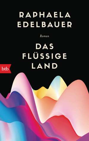 Das flüssige Land de Raphaela Edelbauer