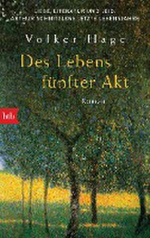 Des Lebens fünfter Akt - Liebe, Literatur und Leid: Arthur Schnitzlers letzte Lebensjahre de Volker Hage