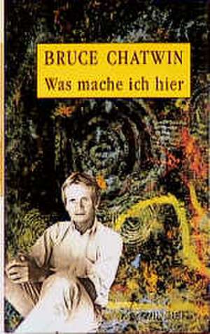 Was mache ich hier de Bruce Chatwin