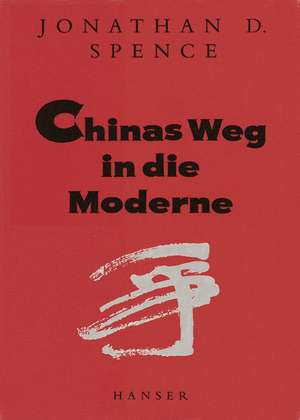 Chinas Weg in die Moderne de Jonathan D. Spence