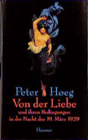 Von der Liebe und ihren Bedingungen in der Nacht des 19. März 1929 de Peter Hoeg