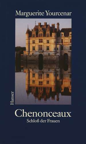 Chenonceaux de Marguerite Yourcenar