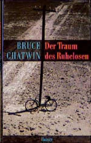 Der Traum des Ruhelosen de Bruce Chatwin