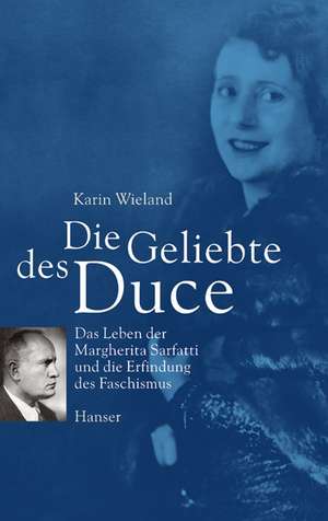 Die Geliebte des Duce de Karin Wieland