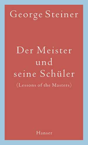 Der Meister und seine Schüler de George Steiner