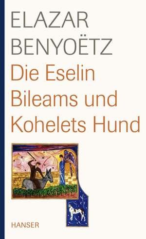 Die Eselin Bileams und Kohelets Hund de Elazar Benyoetz