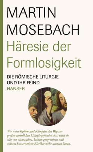 Häresie der Formlosigkeit de Martin Mosebach