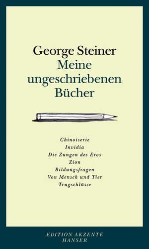 Meine ungeschriebenen Bücher de George Steiner