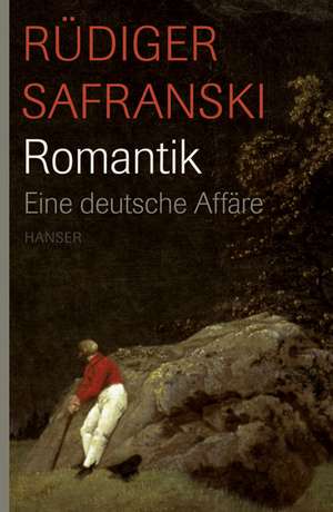 Romantik. Eine deutsche Affäre de Rüdiger Safranski