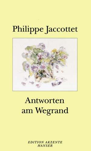 Antworten am Wegrand de Philippe Jaccottet