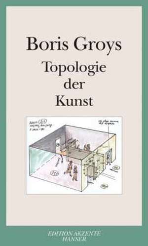 Topologie der Kunst de Boris Groys