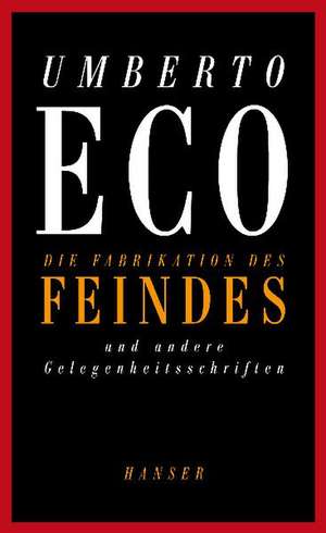 Die Fabrikation des Feindes und andere Gelegenheitsschriften de Umberto Eco