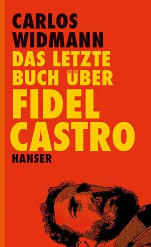 Das letzte Buch über Fidel Castro de Carlos Widmann