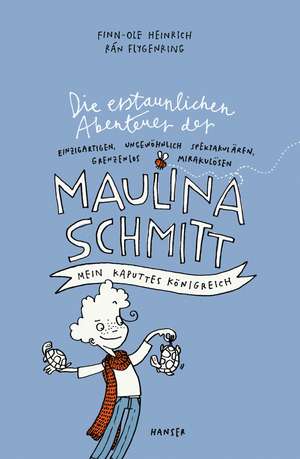 Die erstaunlichen Abenteuer der Maulina Schmitt - Mein kaputtes Königreich de Finn-Ole Heinrich