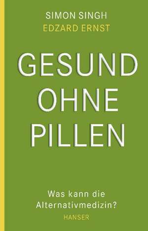 Gesund ohne Pillen - was kann die Alternativmedizin? de Edzard Ernst