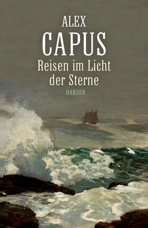 Reisen im Licht der Sterne de Alex Capus