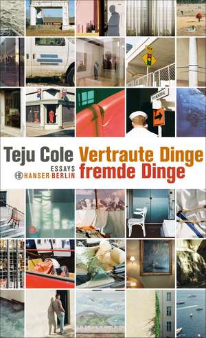 Vertraute Dinge, fremde Dinge de Teju Cole