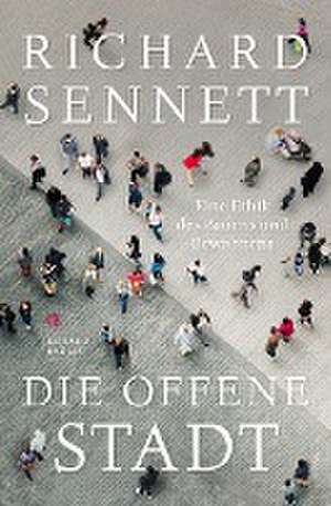 Die offene Stadt. Eine Ethik des Bauens und Bewohnens de Richard Sennett