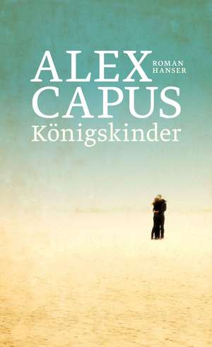 Königskinder de Alex Capus