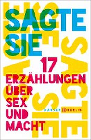 Sagte sie. 17 Erzählungen über Sex und Macht de Lina Muzur