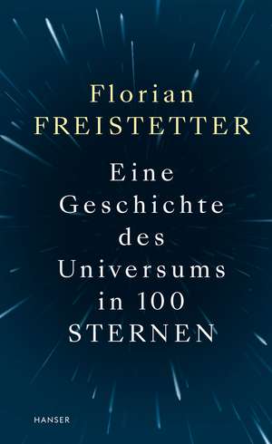 Eine Geschichte des Universums in 100 Sternen de Florian Freistetter