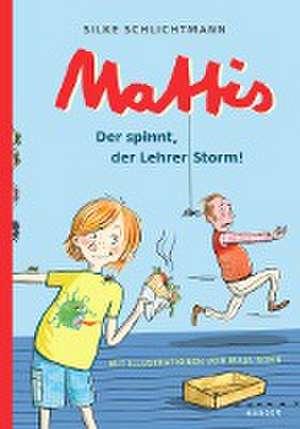 Mattis - Der spinnt, der Lehrer Storm! de Silke Schlichtmann
