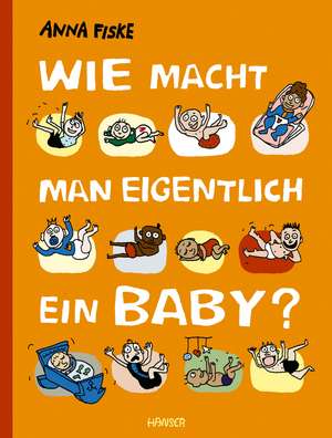 Wie macht man eigentlich ein Baby? de Anna Fiske