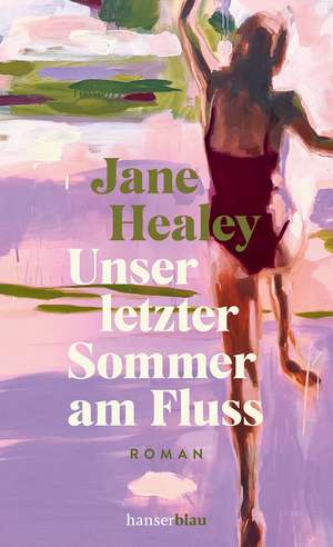 Unser letzter Sommer am Fluss de Jane Healey