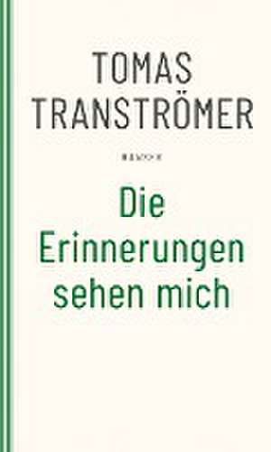 Die Erinnerungen sehen mich de Tomas Tranströmer