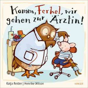 Komm, Ferkel, wir gehen zur Ärztin! de Katja Reider