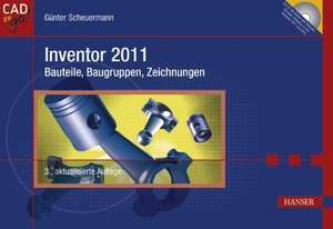 Inventor 2011 - Bauteile, Baugruppen, Zeichnungen de Günter Scheuermann