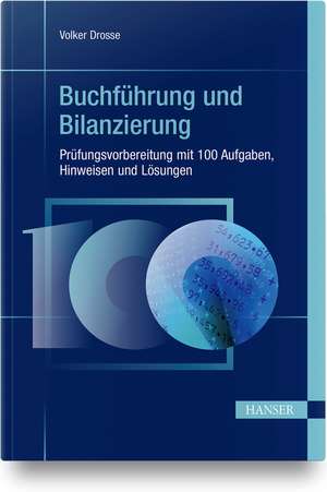 Buchführung und Bilanzierung - Prüfungsvorbereitung mit 100 Aufgaben, Hinweisen und Lösungen de Volker Drosse