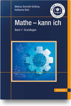 Mathe - kann ich. Band 1: Grundlagen de Markus Schmidt-Gröttrup