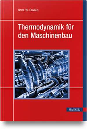 Thermodynamik für den Maschinenbau de Horst-W. Grollius