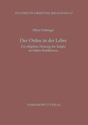 Der Orden in Der Lehre: Zur Religiosen Deutung Des Sangha Im Fruhen Buddhismus de Oliver Freiberger